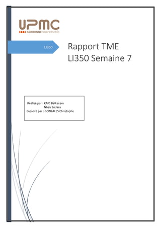 LI350 Rapport TME
LI350 Semaine 7
Réalisé par : KAID Belkacem
Nhek Sodara
Encadré par : GONZALES Christophe
 