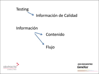 Testing
          Información de Calidad

Información
               Contenido

               Flujo
 