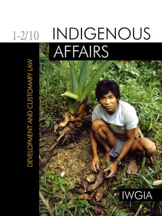 INDIGENOUS 
AFFAIRS 
IWGIA 
Indigenous Affairs 1-2/10 1 
1-2/10 
Development and Customary Law 
 
