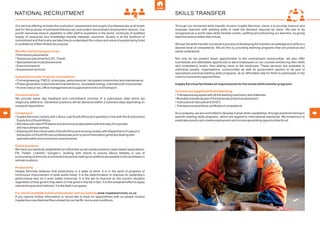 Our service offering includes the evaluation, assessment and supply of professionals at all levels
and for the purpose of permanent/temporary and project secondment employment options. Our
pundit resources ensure capability to offer staff to anywhere in the world, continuity of qualiﬁed
supply of resources and knowledge transfer between countries. Quality is at the forefront of
commitment and that is why we take time to understand the culture and value of people being hired
in conﬁdence of their ﬁtness for purpose.
We offer the following services:
• Permanent placements
•Temporary placements (LDC, Fixed)
• Specialised services/placements
• Executive search
•Assessment services
Industries include, however not limited to:
• Civil engineering, FMCG, oil and gas, petrochemical, rail system construction and maintenance
• Power generation (new build and maintenance), renewable energy, international/ cross border
• Human resources, ofﬁce management and support and motor and transport.
Turnaround time
We provide same day feedback and commitment promise of a submission date which we
religiously adhere to. Generalist positions will be delivered within 2 business days depending on
untypical requisitions.
Compliance
• Inqaba Services comply with Labour Law South Africa and operates in line with the Employment
EquityAct of SouthAfrica.
• We liaise with client PR teams and ensure local absorption with the help of corporate
info/recruitment centres.
• Dealing with the critical skills of SouthAfrica and working closely with Department of Labour in
exhaustion of SouthAfrican professionals prior to permit allocation generally dealing with
specialist skills and uncommon requirements.
Online presence
We have successfully established an inﬂuential social media presence (web based applications,
FB, Twitter, LinkedIn, Google+), working with clients to ensure labour stability in use of
surrounding community involvement as well as making our platform accessible to all candidates in
remote locations.
Productivity
Inqaba Services believes that productivity is a state of mind. It is in the spirit of progress of
continuous improvement of what exists today. It is the determination to improve on yesterday's
performance and do it even better tomorrow. It is the will to improve on the current situation
regardless of how good it may seem or how good it may be in fact. It is the sustained effort to apply
new techniques and methods. It is the faith in progress.
For client/candidate testimonials please visit our website www.inqabaservices.co.za
If you require further information or would like to book an appointment with us please contact
Inqaba Services National Recruitment for our tariffs, terms and conditions.
NATIONAL RECRUITMENT
Through our renowned skills transfer division Inqaba Services’ vision is to provide improve and
empower learners with welding skills to meet the demand required by client. We aim to be
recognised as a world class skills transfer centre, uplifting and enhancing our learners, by giving
them the tools to better their future.
We see the skills transfer course as a process of developing the trainee’s knowledge and skills to a
desired level of competence. We do this by providing learning programs that are practical and
easily understood.
Not only do we present these opportunities to the unemployed communities, we also offer
businesses and affordable opportunity to send employees on our courses enhancing their skills
and competency levels, thus adding value to the employee. These services are available to
individual people, organisations, communities as well as government sectors to be part of
specialised practical welding skills programs, at an affordable rate for them to participate in the
country’s economic opportunities.
Inqaba Services facilitates all requirements for the onsite skills transfer programs
Trainees are supplied with the following:
•Trainees are equipped with all the welding machinery and materials
• Branded overalls as part of full personal protective equipment
• Instructional manuals and DVD’s
•Trainees are awarded a certiﬁcate of competence
As a company, we are committed to develop human skills capabilities, through practical training in
speciﬁc welding skills programs, which are aligned to international standards. We endeavour to
eradicate poverty and create employment and income generating opportunities for all.
SKILLS TRANSFER
 
