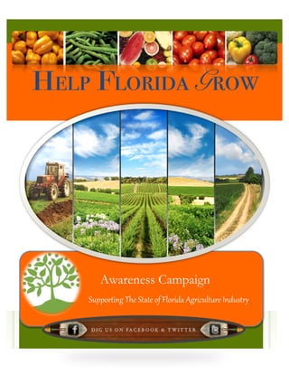 !
!!
Help Florida Grow
!
! Awareness Campaign
Supporting*The*State*of*Florida*Agriculture*Industry**
 