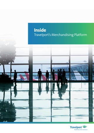 Inside
Travelport’s Merchandising Platform
 