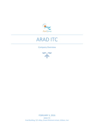 ARAD ITC
Company Overview
FEBRUARY 3, 2016
ARAD ITC
Arad Building, 53's Alley, Emam Khomeini street, Isfahan, Iran
 