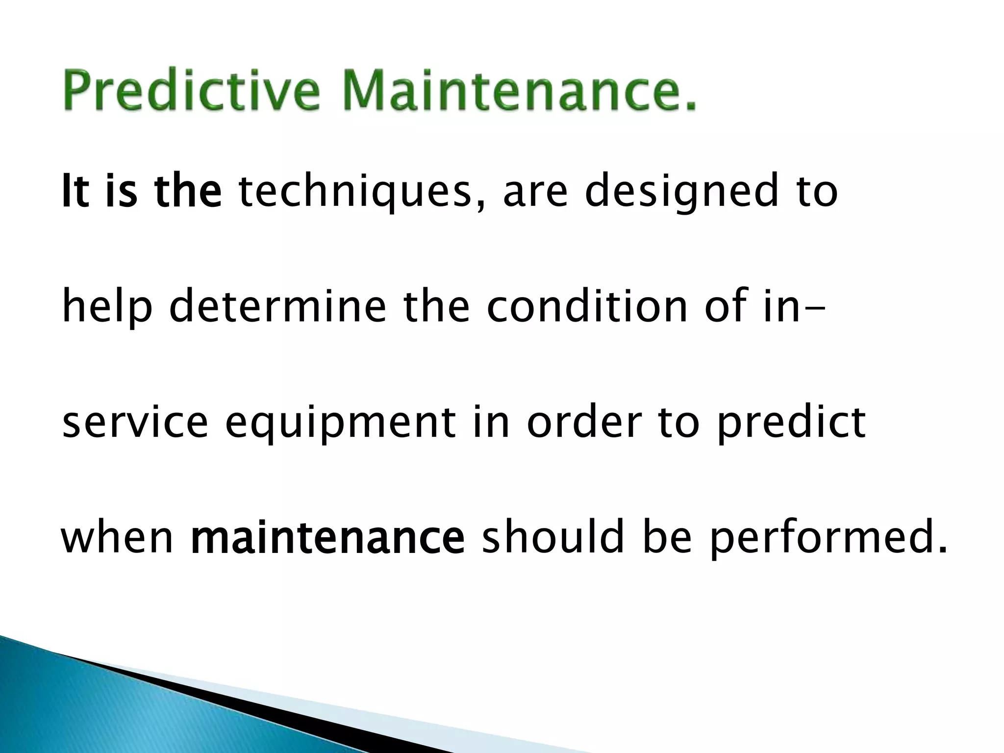 It is the techniques, are designed to
help determine the condition of in-
service equipment in order to predict
when maintenance should be performed.
 