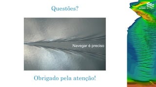 Questões?
Obrigado pela atenção!
Navegar é preciso
 