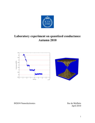 1
Laboratory experiment on quantized conductance
Autumn 2010
IH2654 Nanoelectronics Ilse de Moffarts
April 2010
 