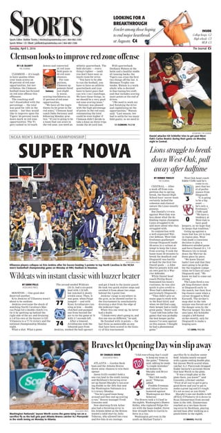 BY EDDIE PELLS
ASSOCIATED PRESS
HOUSTON — One good shot
deserved another.
Kris Jenkins of Villanova wasn’t
about to be outdone.
Jenkins overcame the shock of
watching North Carolina’s Mar-
cus Paige hit a double-clutch 3 to
tie it by spotting up behind the
right side of the arc and draining
a 3 of his own at the buzzer to lift
Villanova to a 77-74 victory and the
national championship Monday
night.
What a shot. What a game.
The second-seeded Wildcats
(35-5), had a six-point
lead with 1:52 left,
but watched it slowly
trickle away. Then, it
was gone, when Paige
jumped — and with
Ryan Arcidiacono run-
ning at him — double
clutched and pumped
one from beyond the
arc to tie the game at 74
with 4.7 seconds left.
After a timeout,
Arcidiacono took the
inbound pass from
Jenkins, worked the ball upcourt
and got it back to the junior guard.
He took two quick stutter steps and
swished it from about two steps
behind the 3-point line.
Jenkins’ range is anywhere in
the gym, as he showed earlier in
the tournament by nonchalantly
draining a shot from the edge of
the midcourt logo.
When this one went up, he never
had a doubt.
“I think every shot’s going in, and
this one was no different,” he said.
He finished with 14 points — the
last three as memorable as any
that have been scored in the histo-
ry of this tournament.
Tuesday, April 5, 2016	 The Journal C1
SportsSportsSports Editor: Robbie Tinsley | rtinsley@upstatetoday.com | 864-882-2385
Sports Writer: J.D. Elliott | jdelliott@upstatetoday.com | 864-882-2386
LOOKING FOR A
BREAKTHROUGH
Fowler among those hoping
to end major heartbreak
at Augusta. C4
INSIDE
College hoops C2
High schools C3
MLB C3
REX BROWN | THE JOURNAL
Daniel attacker Kit Schleifer tries to get past West-
Oak’s Carlos Beatriz during their game on Monday
night in Central.
| NCAA MEN’S BASKETBALL CHAMPIONSHIP |
SUPER ‘NOVA
Clemsonlookstoimproveredzoneoffense
BY J.D. ELLIOTT
THE JOURNAL
CLEMSON — It’s tough
to have qualms when
your team scores on
90 percent of red zone
opportunities, but nev-
ertheless, the Clemson
football team has focused
on red zone offense this
offseason.
The coaching staff
isn’t dissatisfied with the
percentage — the total
was good for 14th in the
nation — but they would
like to improve upon the
Tigers’ 60-percent touch-
down mark in red zone
opportunities. The Ti-
gers cashed in 34 touch-
downs and converted
24 red zone
field goals in
60 red zone
chances.
For com-
parison,
Clemson op-
ponents fared
just slight-
ly worse,
scoring touchdowns on
57 percent of red zone
opportunities.
“We have all the ingre-
dients (to be great in the
red zone),” Clemson head
coach Dabo Swinney said
following Monday prac-
tice. “If you’re going to be
a team that can score in
the red zone, you need an
athletic quarterback. The
field shrinks — every-
thing’s tighter — (and)
you don’t have near as
much room for error.
“You have to be able
to run the football, you
have to have an athletic
quarterback and (you
have to have) guys that
can win 1-on-1 matchups.
We have those things, so
we should be a very good
red zone scoring team.”
Swinney was pleased
with the high percentage
of points in the red zone,
commenting the total
could be even higher if
Clemson didn’t decide to
take a knee on three trips
inside the 20-yard line.
With quarterback
Deshaun Watson at the
helm and a healthy stable
of running backs, the
Tigers can cross the first
two things off the list. A
Heisman Trophy con-
tender, Watson is a work-
aholic who is devoted
to fine-tuning his craft,
and that includes scoring
more points at the end of
drives.
“(We need to work on)
just finishing the drive
and capitalizing on the
opportunities,” Watson
said. “Last season, (we
had to settle for too many
field goals), so we need to
Lions struggle to break
down West-Oak, pull
away after halftime
BY ROBBIE TINSLEY
THE JOURNAL
CENTRAL — After
a week off from com-
petition due to spring
break, the Daniel High
School boys’ soccer team
certainly lacked the
cohesion and clinical
nature the Lions usually
possess.
But Daniel’s 3-0 win
against West-Oak was
less about what the de-
fending region champion
Lions struggled to do
and more about who they
struggled with.
In conjunction with
a well-organized War-
rior defense, West-Oak
freshman goalkeeper
George Dioguardi made
28 saves in a valiant at-
tempt to keep the Lions
from scoring. It took the
home team 48 minutes to
break the deadlock and
Dioguardi was hardly
at fault for the first two
Daniel goals — a John
Martin penalty kick and
an own goal by a War-
rior defender.
While Daniel head
coach Phillip Boyer
bemoaned his team’s
rustiness, he was also
quick to give credit to
West-Oak’s defending —
particularly Dioguardi.
“They didn’t give us
many gaps to work with
in the final third, and
when we did find a gap,
their keeper had a really
great game,” Boyer said.
“I just told him (after the
game) that was probably
the best keeper perfor-
mance I’ve seen against
us this season. I thought
he had a phenomenal
game.”
West-Oak head coach
Eddie Cliffe said he’s
come to ex-
pect that lev-
el of perfor-
mance from
Dioguardi.
“G is going
to be a big
asset —
he’s only a
freshman,”
Cliffe said.
“We have a
tendency at
West-Oak to
have good
keepers, so we hope that
he keeps that tradition.”
Going up against a
team that has yet to lose
in region play, West-
Oak made a conscious
decision to play a
defensive-minded game
and force Daniel (9-1, 7-0
Western 3A) to break
down the Warrior de-
fense piece by piece.
“We knew Daniel
hadn’t lost and that they
were going to be proba-
bly the toughest compe-
tition we’ll face all year,”
Dioguardi said. “We
knew we had to come out
strong.”
The Lions fired a cou-
ple long-distance shots
at Dioguardi early in
the match, but their first
big chance came when a
corner dropped to Bilal
Karanfil. The striker’s
snap shot in the 14th
minute was forced out of
the danger area by the
Warrior keeper. Six min-
utes later, Kit Schleifer
caught a left-footed
strike sweetly, only for
Dioguardi to make a
leaping save.
ASSOCIATED PRESS
Washington Nationals’ Jayson Werth scores the game-tying run on a
sacrifice fly as the ball gets past Atlanta Braves catcher A.J. Pierzynski
in the ninth inning on Monday in Atlanta.
BravesletOpeningDaywinslipaway
BY CHARLES ODUM
ASSOCIATED PRESS
ATLANTA — Gordon Beck-
ham and the Atlanta Braves
threw away chances to win their
opener.
Jason Grilli couldn’t hold a
one-run lead in the ninth inning
and Beckham’s throwing error
set up Daniel Murphy’s run-scor-
ing double in the 10th that sent
the Washington Nationals to a
4-3 victory Monday.
“You let a good team hang
around and they end up scoring
a run,” Braves manager Fredi
Gonzalez said.
New shortstop Erick Aybar
also had a throwing error in
his Atlanta debut as the Braves
wasted a solid start by Julio
Teheran, who allowed two runs
and five hits in six innings.
“I did everything that I could
to keep my team in
the game,” Teheran
said, adding he made
“a couple mistakes”
on homers by
Murphy and Bryce
Harper.
“But I felt really
good,” Teheran
added.
Freddie Freeman
and Adonis Garcia
homered against
Washington ace Max
Scherzer.
The Braves took a 3-2 lead in
the eighth. Washington’s Shawn
Kelley, who replaced Felipe Riv-
ero with the bases loaded, threw
four straight balls to Garcia to
force in a run.
Washington got even in the
ninth on Michael Taylor’s
sacrifice fly to shallow center
field. Atlanta nearly escaped
with a game-ending double play,
but Jayson Werth scored when
catcher A.J. Pierzynski dropped
Ender Inciarte’s accurate throw
that beat Werth to the plate.
“It was a tough play at the
plate there, you know?” said
Gonzalez, a former catcher.
“First of all you’ve got to get a
good throw and you’ve got to
make a great tag and it’s tough.
It’s not as easy as you think.”
Murphy’s one-out double to left
off Eric O’Flaherty (0-1) drove in
Ryan Zimmerman from second
base in the 10th. Zimmerman
reached on a two-base throw-
ing error by Beckham, playing
second base after walking as a
pinch-hitter in the eighth.
Swinney
4
3
3
0
77
74
SEE LIONS, PAGE C3
SEE CLEMSON, PAGE C4
ASSSOCIATED PRESS
Villanova players collapse on Kris Jenkins after his buzzer-beating 3-pointer to top North Carolina in the NCAA
men’s basketball championship game on Monday at NRG Stadium in Houston.
Wildcats win instant classic with buzzer beater
SEE BRAVES, PAGE C3
 
