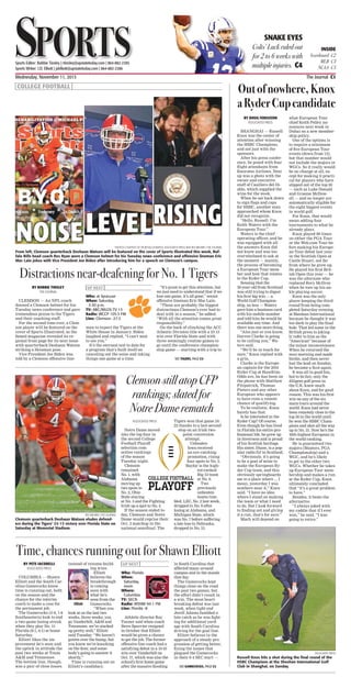 Wednesday, November 11, 2015	 The Journal C1
SportsSportsSports Editor: Robbie Tinsley | rtinsley@upstatetoday.com | 864-882-2385
Sports Writer: J.D. Elliott | jdelliott@upstatetoday.com | 864-882-2386
SNAKE EYES
Colts’ Luck ruled out
for 2 to 6 weeks with
multiple injuries. C4
INSIDE
Scoreboard C2
MLB C3
NCAA C3
| COLLEGE FOOTBALL |
PHOTOS COURTESY OF SPORTSILLUSTRATED, ASSOCIATED PRESS AND REX BROWN | THE JOURNAL
From left, Clemson quarterback Deshaun Watson will be featured on the cover of Sports Illustrated this week, Buf-
falo Bills head coach Rex Ryan wore a Clemson helmet for his Tuesday news conference and offensive lineman Eric
Mac Lain jokes with Vice President Joe Biden after introducing him for a speech on Clemson’s campus.
BY ROBBIE TINSLEY
THE JOURNAL
CLEMSON — An NFL coach
donned a Clemson helmet for his
Tuesday news conference and gave
tremendous praise to the Tigers
and their coaching staff.
For the second time ever, a Clem-
son player will be featured on the
cover of Sports Illustrated, as the
famed magazine revealed its re-
gional front page for its next issue
with quarterback Deshaun Watson
striking a Heisman pose.
Vice President Joe Biden was
told by a Clemson offensive line-
man to expect the Tigers at the
White House in January. Biden
laughed and replied, “I can’t wait
to see you.”
It’s the sternest test to date for
a program that’s built itself on
canceling out the noise and taking
things one game at a time.
“It’s great to get this attention, but
we just need to understand that if we
lose one game, it’s all gone,” senior
offensive lineman Eric Mac Lain.
“These are probably the biggest
distractions Clemson’s ever had to
deal with in a season,” he added.
“With all the attention comes great
responsibility.”
On the back of clinching the ACC
Atlantic Division title with a 23-13
win over Florida State and with
three seemingly routine games to
go until the conference champion-
ship game — starting with a trip to
Outofnowhere,Knox
aRyderCupcandidate
BY DOUG FERGUSON
ASSOCIATED PRESS
SHANGHAI — Russell
Knox was the center of
attention after winning
the HSBC Champions,
and not just with the
sponsors.
After his press confer-
ence, he posed with four
flight attendants from
Emirates Airlines. Next
up was a photo with the
owner and executive
staff of Casillero del Di-
ablo, which supplied the
wine for the week.
When he sat back down
to sign flags and caps
for HSBC, another man
approached whom Knox
did not recognize.
“Hello, Russell. I’m
Keith Waters with the
European Tour.”
Waters is the chief
operating officer, and he
was equipped with all
the answers Knox did
not know and was too
overwhelmed to ask at
the moment — mainly,
the process of becoming
a European Tour mem-
ber and how that relates
to the Ryder Cup.
Sensing that the
30-year-old from Scotland
was still trying to digest
his first big win — a
World Golf Champion-
ship, no less — Waters
gave him a business card
with his mobile number
and told him he would be
available any time. And
there was one more thing.
“Also just so you know,
Darren Clarke is going
to be calling you,” Wa-
ters said.
“We’ll be in touch for
sure,” Knox replied with
a grin.
Clarke is the Europe-
an captain for the 2016
Ryder Cup at Hazeltine.
Odds are, he has been on
the phone with Matthew
Fitzpatrick, Thomas
Pieters and any other
European who appears
to have even a remote
chance of qualifying.
To be realistic, Knox
barely has that.
Is he interested in the
Ryder Cup? Of course.
Even though he has lived
in Florida his entire pro-
fessional life, he grew up
in Inverness and is proud
of his Scottish heritage.
His sister, Diane, is a pop-
ular radio DJ in Scotland.
“Obviously, it’s going
to be a goal of mine to
make the European Ry-
der Cup team, and this
obviously springboards
me to a place where ... I
mean, yesterday I was
nowhere near it,” Knox
said. “I have no idea
where I stand on making
the team or what I need
to do. But I look forward
to finding out and giving
it a run, that’s for sure.”
Much will depend on
what European Tour
chief Keith Pelley an-
nounces next week in
Dubai on a new member-
ship policy.
One of the options is
to require a minimum
of five European Tour
events (down from 13),
but that number would
not include the majors or
WGCs. So it really would
be no change at all, ex-
cept for making it practi-
cal for players who have
slipped out of the top 50
— such as Luke Donald
and Graeme McDow-
ell — and no longer are
automatically eligible for
the eight biggest events
in world golf.
For Knox, that would
mean adding four
tournaments to what he
already plays.
Knox played 99 times
on either the PGA Tour
or the Web.com Tour be-
fore making his Europe-
an Tour debut last year
in the Scottish Open at
Castle Stuart, not far
from where he grew up.
He played his first Brit-
ish Open this year — he
was the alternate who
replaced Rory McIlroy
when he tore up his an-
kle playing soccer.
Knox was the only
player keeping the third
round from being com-
pleted Saturday evening
at Sheshan International
because he thought it was
too dark to play the final
hole. That led some in the
British press to joking-
ly refer to him as the
“American” because of
the minor inconvenience.
When he returned the
next morning and made
birdie, and then never
lost the lead on Sunday,
he became a Scot again.
It was all in good fun,
but to be fair, only the
diligent golf press in
the U.K. knew much
about Knox, and for good
reason. This was his first
win on any of the six
main tours around the
world. Knox had never
been remotely close to the
top 50 in the world until
he won the HSBC Cham-
pions and shot all the way
up to No. 31. Now he’s the
10th-highest European in
the world ranking.
He is guaranteed two
majors (Masters, PGA
Championship) and a
WGC, and he’s likely
to get in the other two
WGCs. Whether he takes
up European Tour mem-
bership and makes a run
at the Ryder Cup, Knox
ultimately concluded
that “it’s a great problem
to have.”
Besides, it beats the
alternative.
“I always joked with
my caddie that if I ever
won,” he said, “I was
going to retire.”
REX BROWN | THE JOURNAL
Clemson quarterback Deshaun Watson eludes defend-
ers during the Tigers’ 23-13 victory over Florida State on
Saturday at Memorial Stadium.
ASSOCIATED PRESS
Notre Dame moved
into the top four in
the second College
Football Playoff
selection com-
mittee rankings
of the season
Tuesday night.
Clemson
remained
No. 1, with
Alabama
moving up
two spots to
No. 2, Ohio
State staying
at No. 3 and the Fighting
Irish up a spot to No. 4.
If the season ended to-
day, Clemson and Notre
Dame would reprise their
Oct. 3 matchup in the
national semifinal. The
Tigers won that game 24-
22 thanks to a last-second
stop on an Irish two-
point conversion
attempt.
Unbeaten
Iowa received
an eye-catching
promotion, rising
four spots to No. 5.
Baylor is the high-
est-ranked
Big 12 team
at No. 6.
Two
previously
unbeaten
teams tum-
bled. LSU, No. 2 last week,
dropped to No. 9 after
losing at Alabama, and
Michigan State, which
was No. 7 before suffering
a late loss to Nebraska,
dropped to No. 13.
Clemson still atop CFP
rankings; slated for
Notre Dame rematch
ASSOCIATED PRESS
Russell Knox hits a shot during the final round of the
HSBC Champions at the Sheshan International Golf
Club in Shanghai, on Sunday.
Time, chances running out for Shawn Elliott
BY PETE IACOBELLI
ASSOCIATED PRESS
COLUMBIA — Shawn
Elliott and the South Car-
olina Gamecocks know
time is running out, both
on the season and the
chance for the interim
coach to make a case for
the permanent job.
The Gamecocks (3-6, 1-6
Southeastern) look to end
a two-game losing streak
when they play No. 11
Florida (8-1, 6-1) at home
Saturday.
Elliott likes the im-
provement he’s seen and
the uptick in attitude the
past two weeks at Texas
AM and Tennessee.
The bottom line, though,
was a pair of close losses
instead of resume-build-
ing wins.
Elliott
believes the
breakthrough
is coming
soon with
what he’s
seen from the
Gamecocks.
“When you
look at us the last two
weeks, three weeks, you
go Vanderbilt, AM and
Tennessee, we’ve stacked
up pretty well,” Elliott
said Tuesday. “We haven’t
gotten over the hump, but
you know we’re knocking
on the door, and some-
body’s going to answer it
shortly.”
Time is running out on
Elliott’s candidacy.
Athletic director Ray
Tanner said when coach
Steve Spurrier resigned
in October that Elliott
would be given a chance
to get the job. The former
offensive line coach had a
satisfying debut in a 19-10
win over Vanderbilt on
Oct. 17, which was also the
school’s first home game
after the massive flooding
in South Carolina that
affected many around
campus and in the stands
that day.
The Gamecocks kept
things close on the road
the past two games, but
the effort didn’t result in
a win. The most heart-
breaking defeat was last
week, when tight end
Jerell Adams fumbled a
late catch as he was fight-
ing for additional yard-
age with South Carolina
driving for the goal line.
Elliott believes in the
approach of a steady pro-
gression of getting better,
fixing the issues that
plagued the Gamecocks
in their 0-4 SEC start —
SEE GAMECOCKS, PAGE C3
SEE TIGERS, PAGE C3
Distractions near-deafening for No. 1 Tigers
| UP NEXT |
Who: at Syracuse
When: Saturday,
3:30 p.m.
TV: ABC/WLOS-TV 13
Radio: WCCP 105.5 FM
Line: Clemson -27.5
| UP NEXT |
Who: Florida
When:
Saturday,
noon
Where:
Columbia
TV: SECN
Radio: WSNW 94.1 FM
Line: Florida -8
Elliott
LEVELRISING
NOISE
 