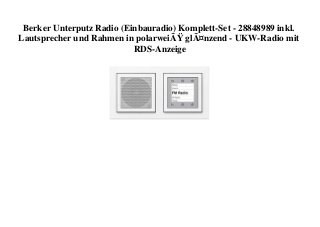 Berker Unterputz Radio (Einbauradio) Komplett-Set - 28848989 inkl.
Lautsprecher und Rahmen in polarweiÃŸ glÃ¤nzend - UKW-Radio mit
RDS-Anzeige
 