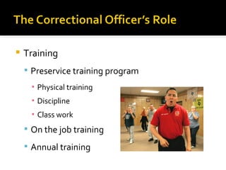    Training
     Preservice training program
      ▪ Physical training
      ▪ Discipline
      ▪ Class work
     On the job training

     Annual training
 
