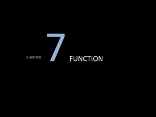 CHAPTER
7FUNCTION
 