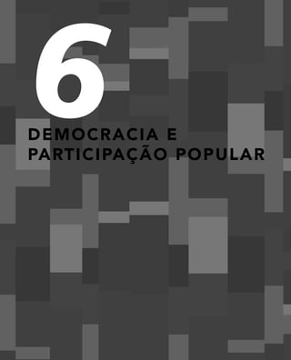 6
D e m o c r a cia e
pa rt i c i pa ção popular
 