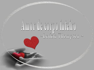 Amor de corpo inteiro ~Letícia Thompson ~ 