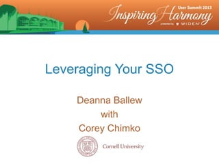 Leveraging Your SSO
Deanna Ballew
with
Corey Chimko
 