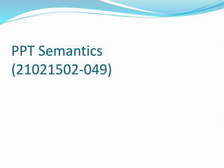 PPT Semantics
(21021502-049)
 