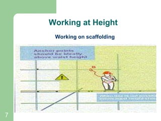 7
Working at Height
Working on scaffolding
 