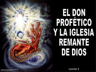 EL DON PROFÉTICO Y LA IGLESIA REMANTE DE DIOS Lección 4  