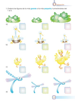 O rdenación
1. Ordena las figuras de la más grande a la más pequeña, numerándolas del
1 al 3.

a)

b)

c)

d)

119

 