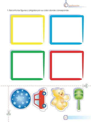 C lasificación
1. Recorta las figuras y pégalas por su color donde corresponde.

127

 