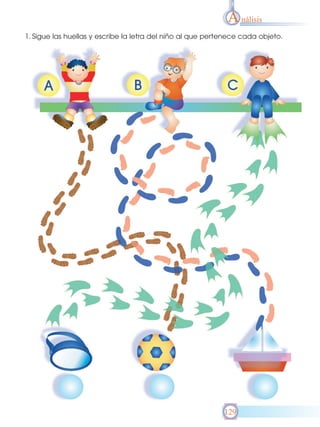 A nálisis
1. Sigue las huellas y escribe la letra del niño al que pertenece cada objeto.

129

 