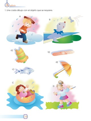 A nálisis
1. Une cada dibujo con el objeto que se requiere.
A
B

a)

b)

d)

c)

C
D

130

 