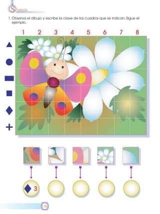 S íntesis
1. Observa el dibujo y escribe la clave de los cuadros que se indican. Sigue el
ejemplo.

136

 