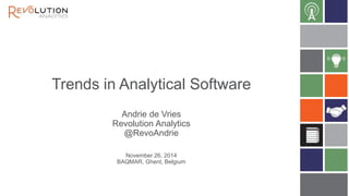 Trends in Analytical Software 
Andrie de Vries 
Revolution Analytics 
@RevoAndrie 
November 26, 2014 
BAQMAR, Ghent, Belgium 
 