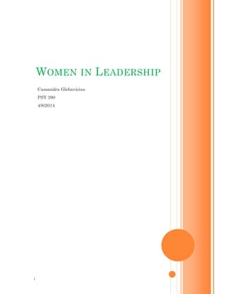 1
Cassandra Glebavicius
PSY 390
4/8/2014
WOMEN IN LEADERSHIP
 