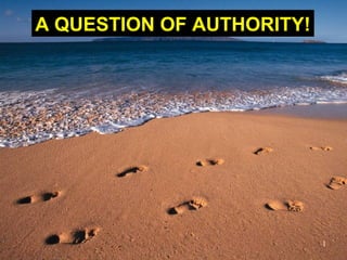 1
A QUESTION OF AUTHORITY!
 