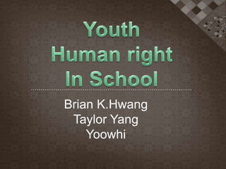 Brian K.Hwang
Taylor Yang
Yoowhi
 