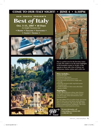 COme TO OuR ITAly NIgHT!                         JuNe 4                        6:30Pm
                                                         •                             •
                       AAA    T r Av e l    presenTs



                Best of Italy
                       Oct. 5-15, 2007 • 10 Days
                             An Insight Vacations tour
                     • Rome • Tuscany • Sorrento •
                          • Assisi • Venice •




                                                         This is a perfect tour for the first-time visitor
                                                         to Italy who wishes to see the major highlights
                                                         of this beautiful country in 10 days. It also
                                                         appeals to those with a love of history, art,
                                                         architecture, Italian cuisine and la dolce vita.


                                                         Price includes...
                                                         • Round-trip airfare
                                                         • Professional Tour Director
                                                         • Luxury air-conditioned coach for tours
                                                         • First-class hotels with all service charges, taxes,
                                                           porterage
                                                         • Travel bag, document wallet, map book journal,
                                                           information pack
                                                         • 9 buffet breakfasts & 5 three-course table d’hôte
                                                           dinners or buffets

                                                         Highlights...
                                                         In-depth sightseeing tours in Rome, Assisi, Florence
                                                         and Pompeii. Orientation tours of Venice, Sorrento
                                                         & the Isle of Capri, artisan demonstrations, scenic
                                                         cruising and more!
                                                         Your stay in Rome will be in modern hotels—the Crowne
                                                         Plaza St. Peters, close to the Vatican; and the Sheraton
                                                         Roma in the EUR district. Your stay in the other centers
                                                         will be in traditional hotels, including the 15th-century
                                                         Continental or Garielli Sandwirth in Venice.

                                                                  For more information, call
                                                                  Cathy Baldigo at (570) 622-4991
                                                                  or (800) 666-7262.


                                                                                                                      4
                                                                                               |
                                                                                   AAA.com         AAA Going Places




04a-Sch-Italy-MA07.indd 1                                                                                        2/20/07 2:11:34 PM
 