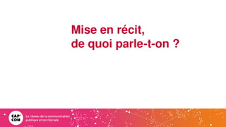 Mise en récit,
de quoi parle-t-on ?
 