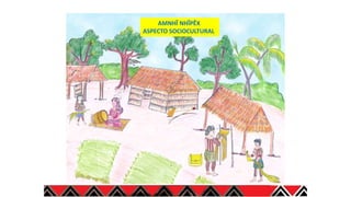 AMNHĨ NHĨPÊX
ASPECTO SOCIOCULTURAL
 