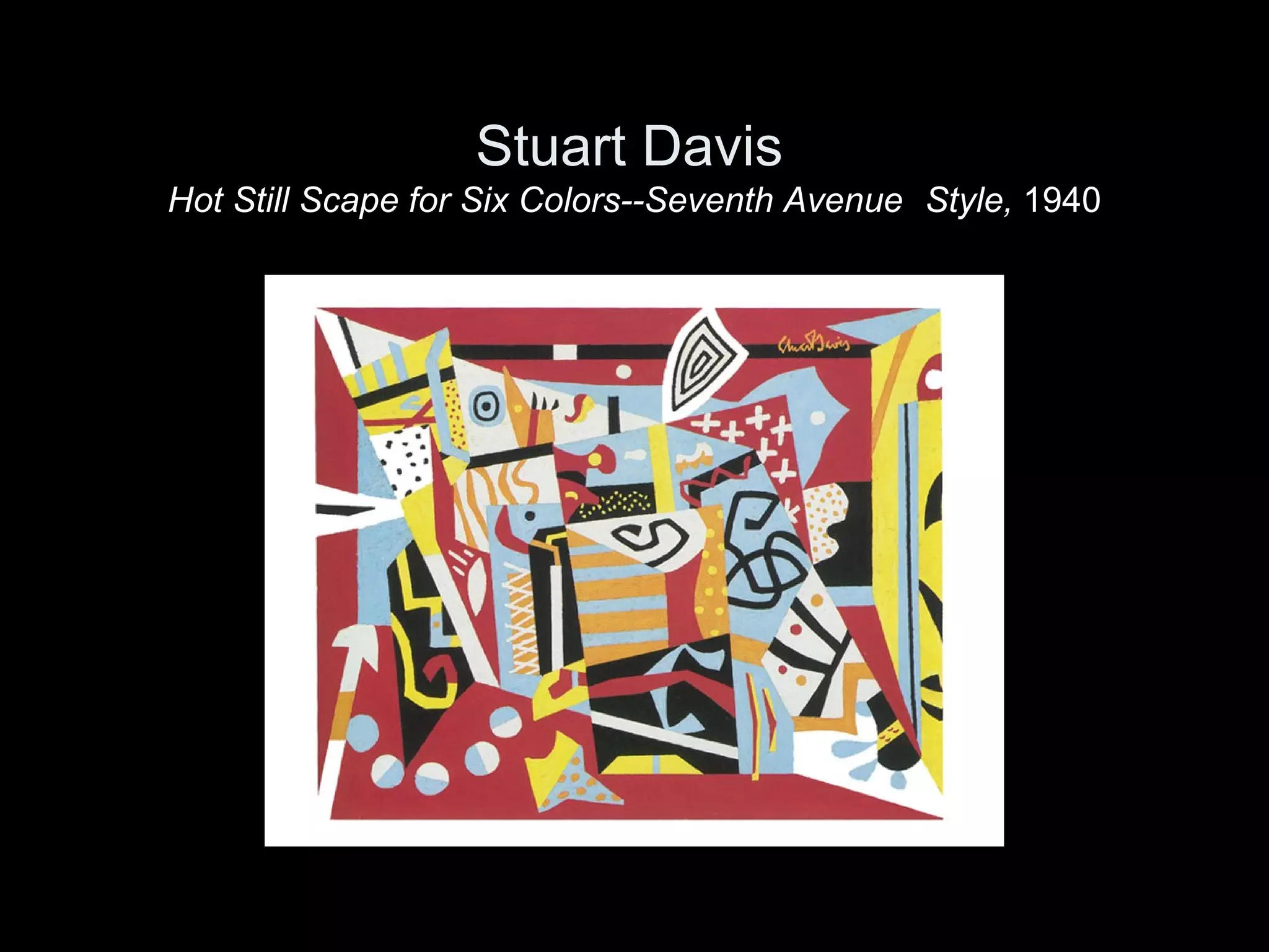 Stuart Davis
Hot Still Scape for Six Colors--Seventh Avenue Style, 1940
 