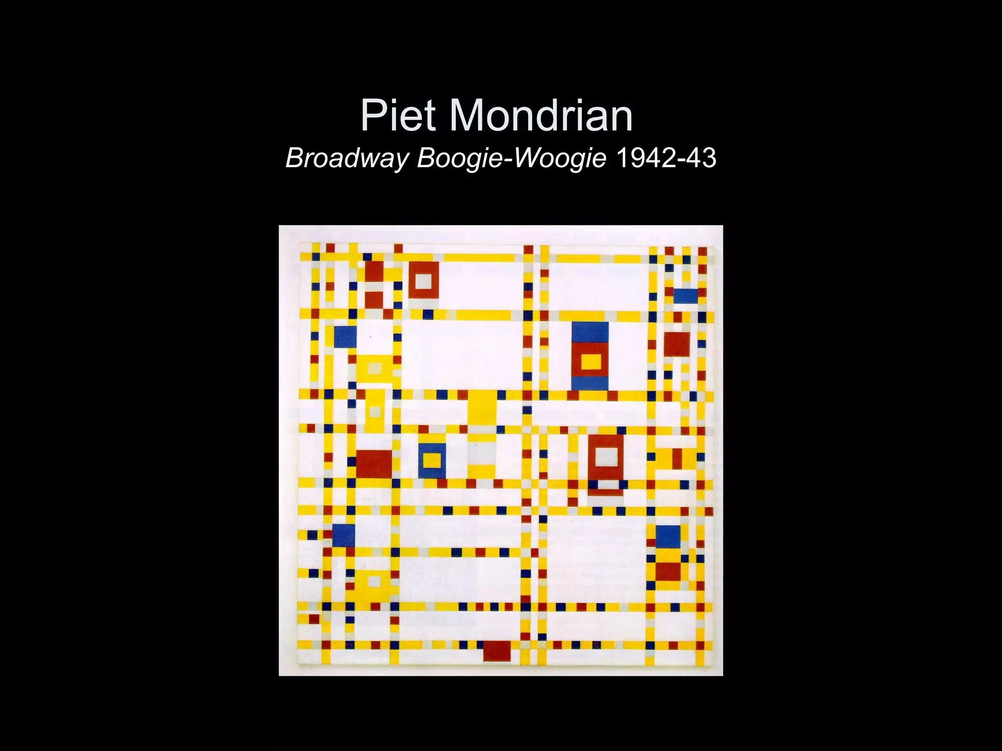 Piet Mondrian
Broadway Boogie-Woogie 1942-43
 