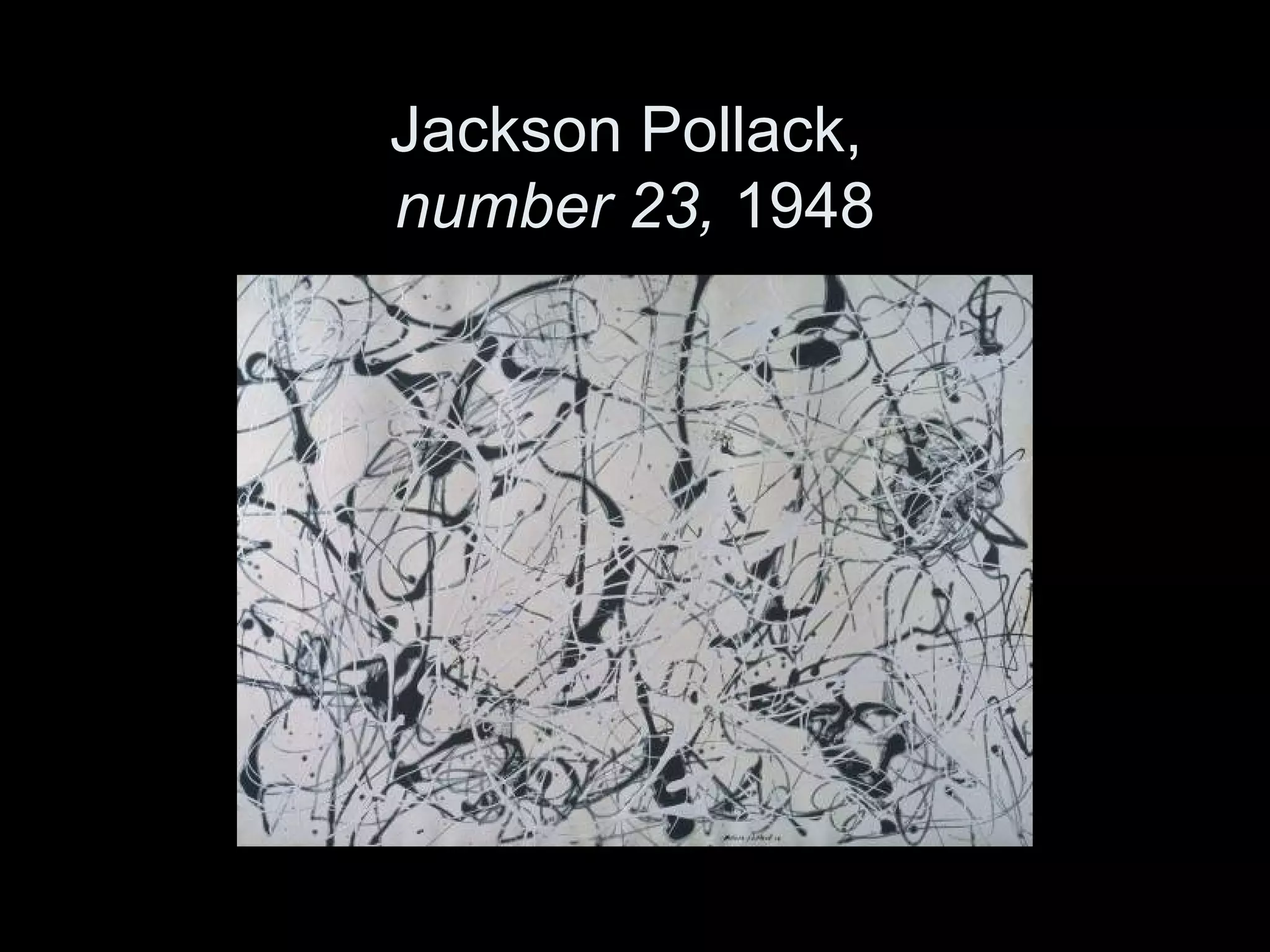 Jackson Pollack,
number 23, 1948
 