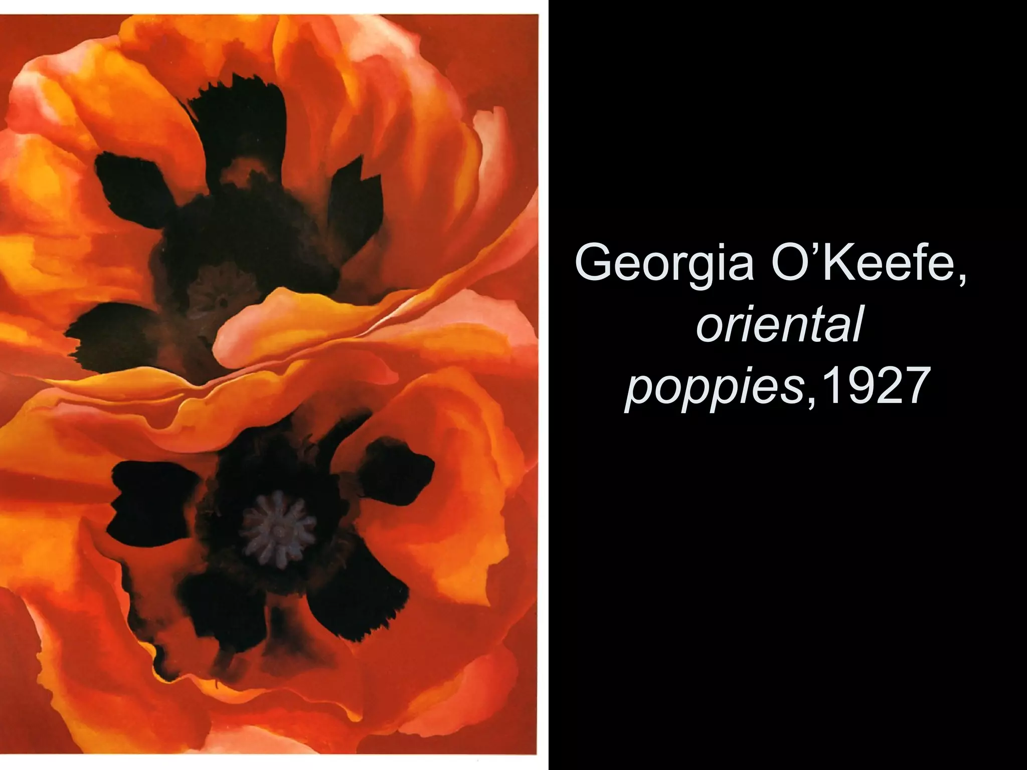 Georgia O’Keefe,
oriental
poppies,1927
 