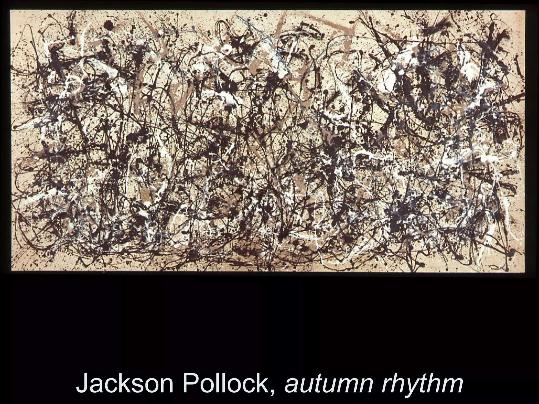 Jackson Pollock, autumn rhythm
 