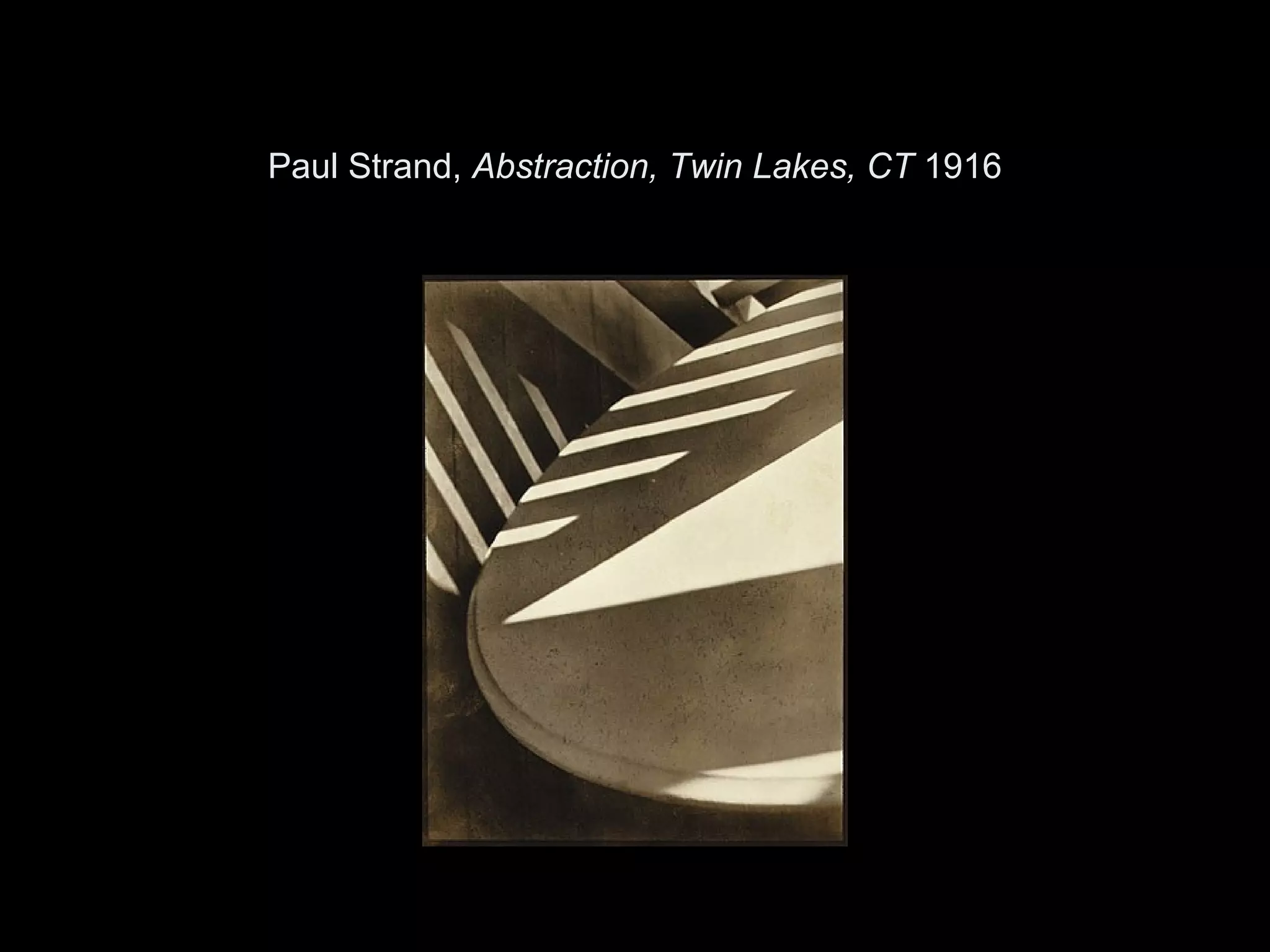 Paul Strand, Abstraction, Twin Lakes, CT 1916
 