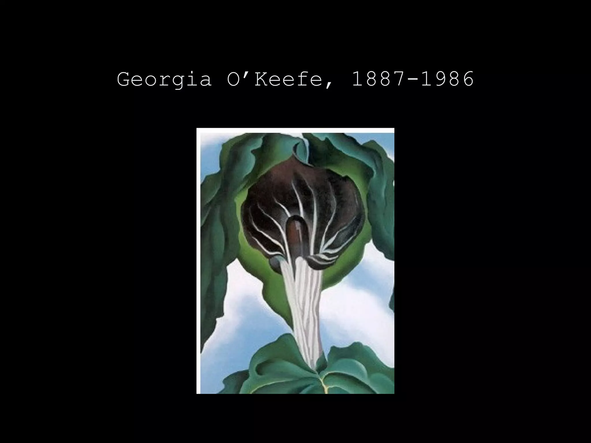 Georgia O’Keefe, 1887-1986
 
