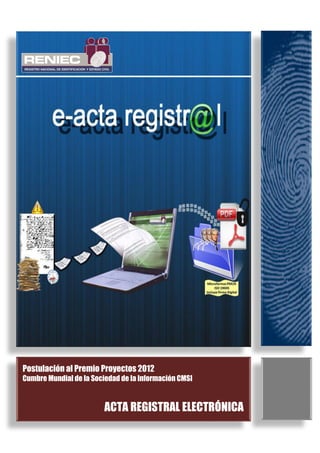 1 
ACTA REGISTRAL ELECTRÓNICA 
Postulación al Premio Proyectos 2012 
Cumbre Mundial de la Sociedad de la Información CMSI  