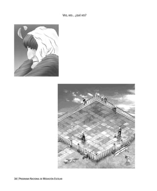 38 | PROGRAMA NACIONAL DE MEDIACIÓN ESCOLAR
VEO, VEO… ¿QUÉ VES?
 