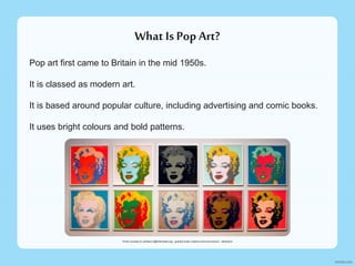 What Is Pop Art?
Pop art first came to Britain in the mid 1950s.
It is classed as modern art.
It is based around popular culture, including advertising and comic books.
It uses bright colours and bold patterns.
Photo courtesy of (Jbribeiro1@Wikimedia.org) - granted under creative commons licence – attribution
 