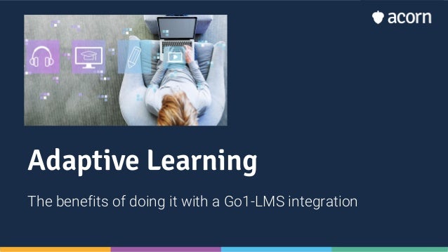 Adaptive Learning
The benefits of doing it with a Go1-LMS integration
 