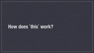 How does `this` work?

 