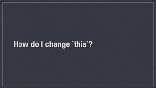 How do I change `this`?

 