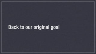 Back to our original goal

 