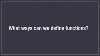 What ways can we deﬁne functions?

 