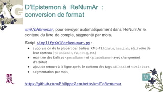 D’Epistemon à ReNumAr :
conversion de format
xmlToRenumar, pour envoyer automatiquement dans ReNumAr le
contenu du livre d...