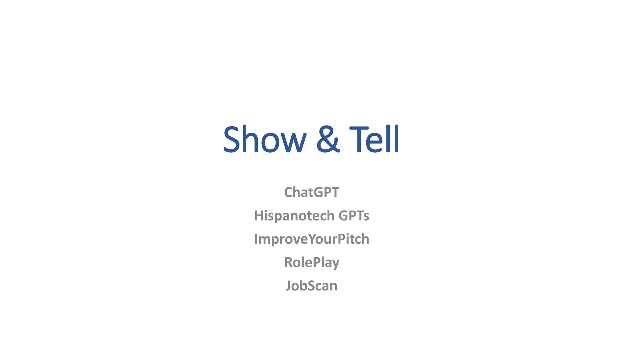 Show & Tell
ChatGPT
Hispanotech GPTs
ImproveYourPitch
RolePlay
JobScan
 